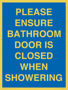 PLEASE ENSURE BATHROOM DOOR IS CLOSED WHEN SHOWERING
